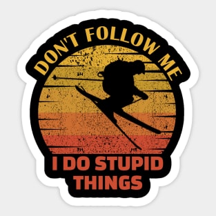 Dont follow me I do stupid things..skiing lovers gift Sticker